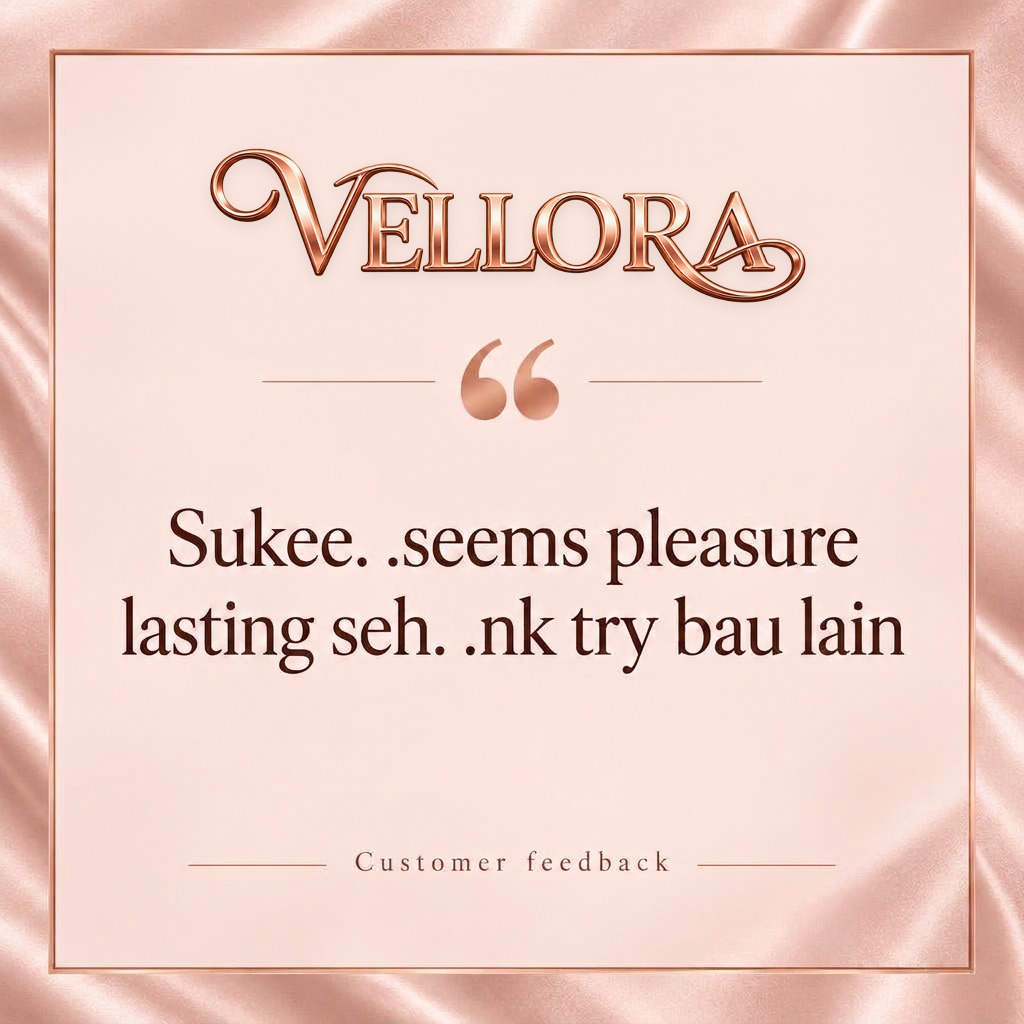 Vellora customer review: Sukee. .seems pleasure lasting seh. .nk try bau lain